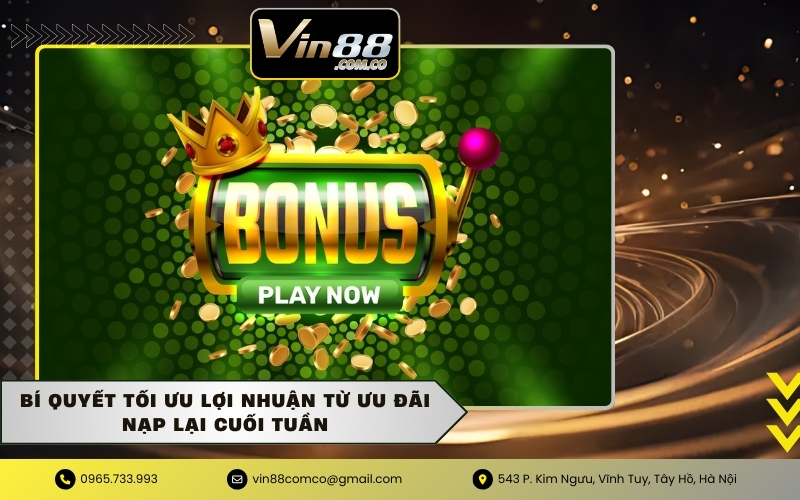 Bí quyết tối ưu lợi nhuận từ ưu đãi nạp lại cuối tuần