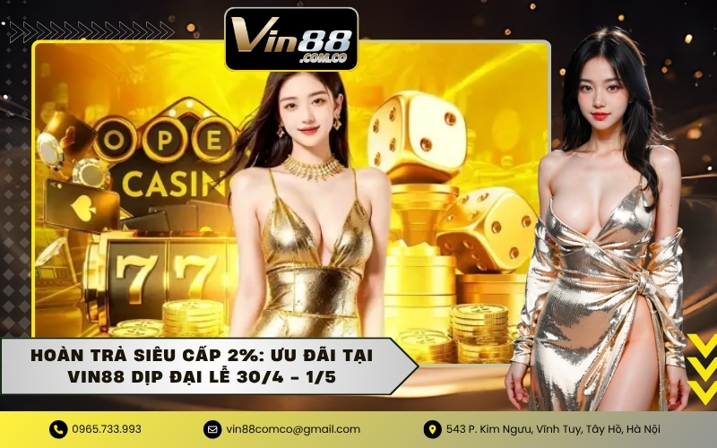 Hoàn Trả Siêu Cấp 2%: Ưu Đãi Tại VIN88 Dịp Đại Lễ 30/4 - 1/5